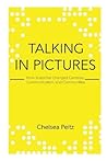 Talking in Pictures: How Snapchat Changed Cameras, Communication, and Communities Talking in Pictures: How Snapchat Changed Cameras, Communication, and Communities