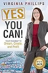 Yes, You Can!: Your Roadmap to Dream, Create, and Profit