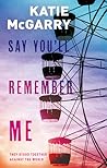 Say You'll Remember Me by Katie McGarry