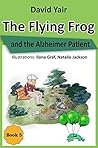 The flying Frog and the Alzheimer Patient : A detective story for children 9-14 and teens (The Flying Frog series book 5)