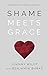 Shame Meets Grace