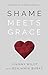 Shame Meets Grace by Johnny Wildt
