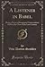 A Listener in Babel: Being a Series of Imaginary Conversations Held at the Close of the Last Century (Classic Reprint)