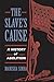 The Slave's Cause: A History of Abolition