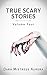 True Scary Stories: Volume ...