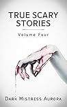 True Scary Stories by Dark Mistress Aurora