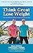Think Great Lose Weight: Th...