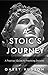 Stoicism: A Stoic’s Journey...
