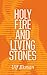 Holy Fire and Living Stones