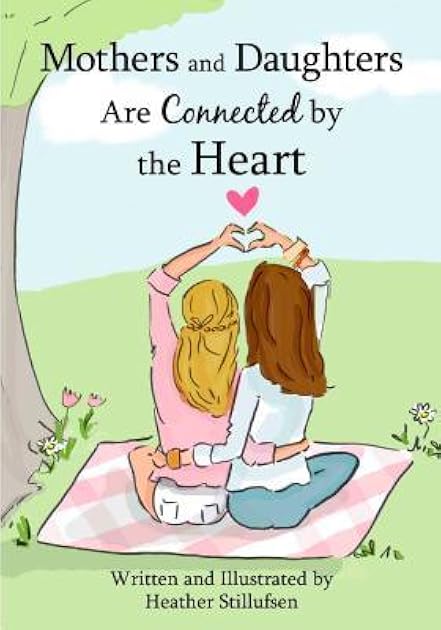 Mothers and Daughters Are Connected by the Heart by Heather Stillufsen, A Heartfelt Gift Book for a Mom or Daughter for a Birthday, Holiday, Mother's Day, or Anytime from Blue Mountain Arts