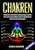 Chakren: Chakren verstehen und geistiges Heilen durch Meditation für die Gesundheit anwenden (German Edition)