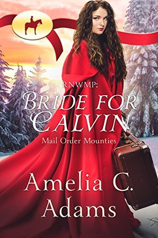 RNWMP: Bride for Calvin (Mail Order Mounties, #16)