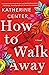 How to Walk Away