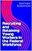 Recruiting and Retaining Young Workers in the Federal Workforce by Matthew Robertson
