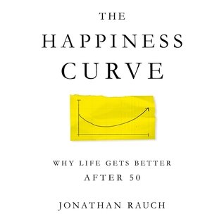 The Happiness Curve: Why Life Gets Hard in the Middle, Then Gets Much Better
