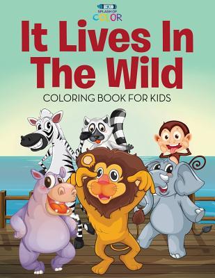 It Lives In The Wild - Coloring Book for Kids