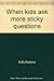 When kids ask more sticky q...