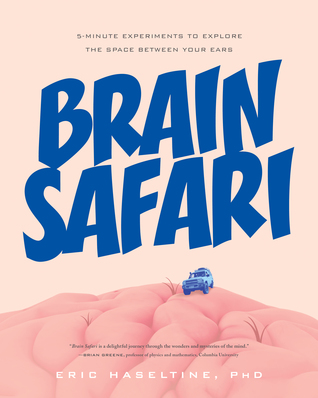 Brain Safari: 5-Minute Experiments to Explore the Space Between Your Ears