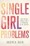 Single Girl Problems by Andrea Bain Single Girl Problems by Andrea Bain