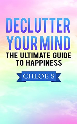 Feeling Good: Declutter Your Mind and Say Goodbye to Stress Forever (Decluttering Life Book 3)