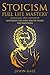 Stoicism Full Life Mastery - Mastering The Stoic Way of Livin... by Jason Gale