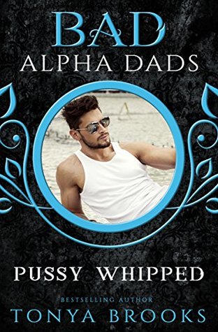 Pussy Whipped (Bad Alpha Dads; F.E.R.A.L. Shifters #1)