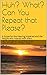 Huh? What? Can You Repeat that Please?: A Guide for the Hearing Impaired and the People who Interact with them.
