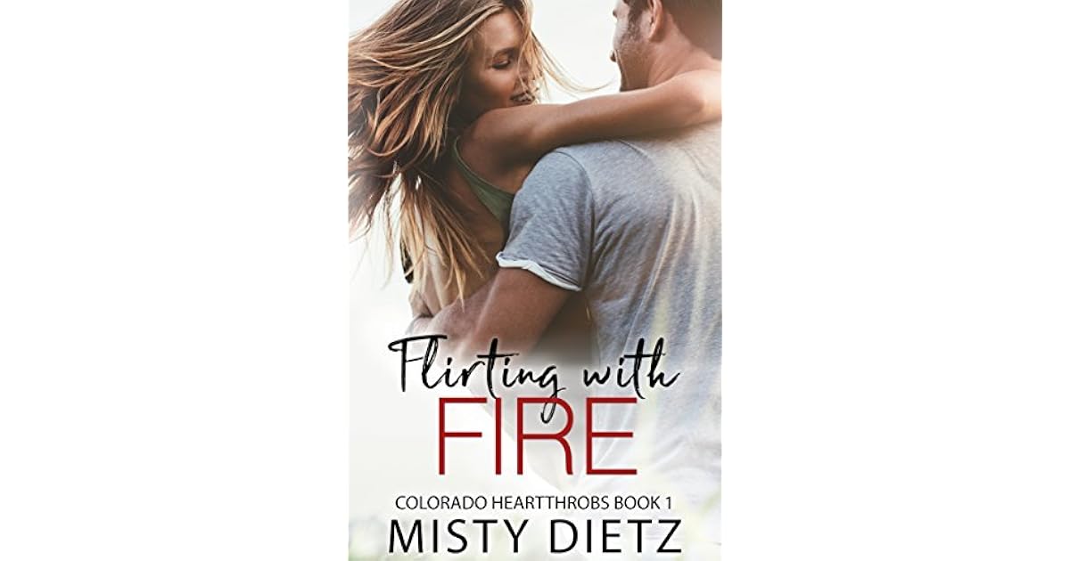 Flirting With Fire By Misty Dietz