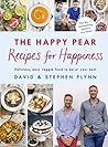 The Happy Pear: Recipes for Happiness: A delicious, easy vegetarian cookbook with healthy recipes for the whole family The Happy Pear: Recipes for Happiness: A delicious, easy vegetarian cookbook with healthy recipes for the whole family