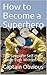 How to Become a Superhero: ...