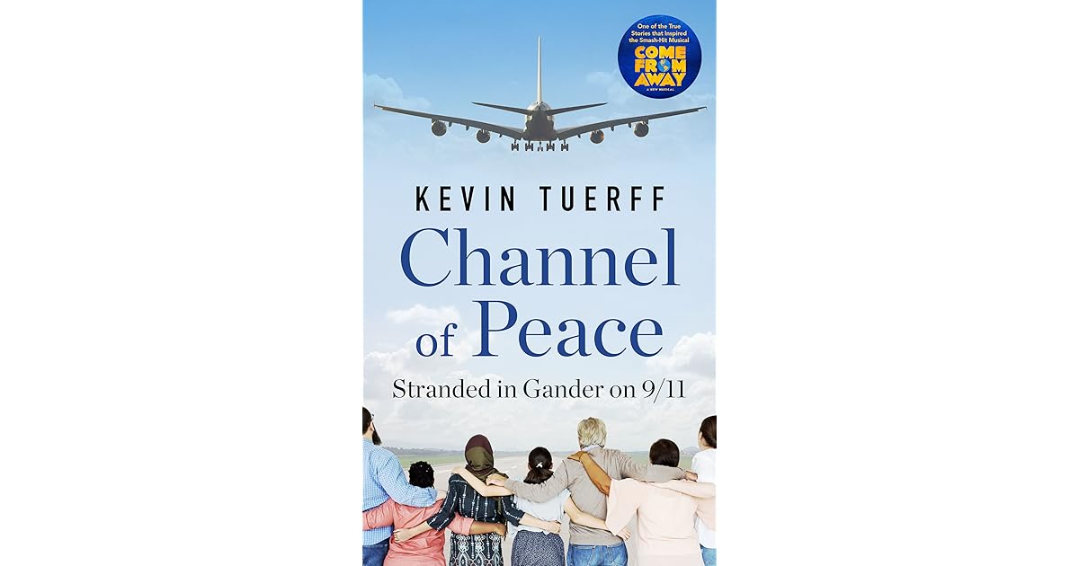 Channel of Peace: Stranded in Gander on 9/11 by Kevin Tuerff