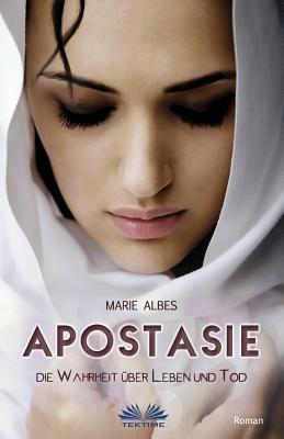 Apostasie: Die Wahrheit über Leben und Tod (German Edition)