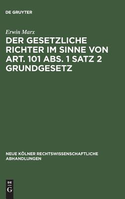 Der gesetzliche Richter im Sinne von Art. 101 Abs. 1 Satz 2 Grundgesetz (Neue Kölner rechtswissenschaftliche Abhandlungen, 63) (German Edition)