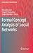 Formal Concept Analysis of Social Networks (Lecture Notes in Social Networks)
