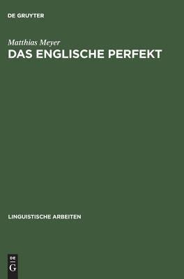 Das englische Perfekt: Grammatischer Status, Semantik und Zusammenspiel mit dem Progressive (Linguistische Arbeiten, 277) (German Edition)
