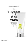 Book cover for Il trucco c'è e si vede: Inganni e bugie sui cosmetici. E i consigli per difendersi