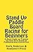 Stand Up Paddle Board Racing for Beginners: A Quick Guide on Training for Your First Stand Up Paddleboarding Competition