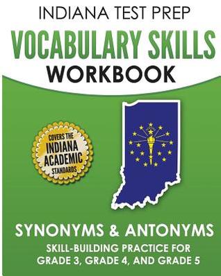 INDIANA TEST PREP Vocabulary Skills Workbook Synonyms & Antonyms: Skill-Building Practice for Grade 3, Grade 4, and Grade 5