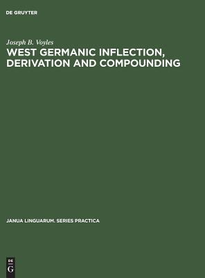 West Germanic Inflection, Derivation and Compounding (Janua Linguarum. Series Practica, 145)