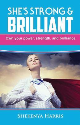 She's Strong & Brilliant: Own Your Power, Strength, and Brilliance.