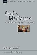 God's Mediators: A Biblical Theology of Priesthood