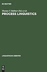 Process linguistics: Exploring the processual aspects of language and language use, and the methods of their description (Linguistische Arbeiten, 177) Process linguistics: Exploring the processual aspects of language and language use, and the methods of their description (Linguistische Arbeiten, 177)