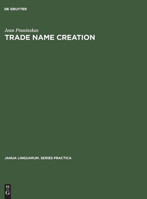 Trade name creation: Processes and patterns (Janua Linguarum. Series Practica, 58)