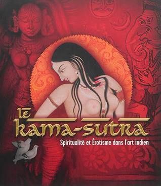 Le Kama Sutra. Spiritualité et érotisme dans l'art indien (Paperback)