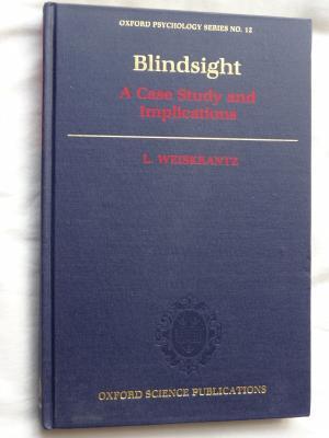 Blindsight: A Case Study and Implications (Oxford Psychology Series)