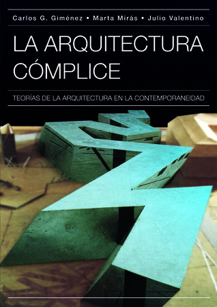 La arquitectura cómplice. Teorias de la arquitectura en la contemporaneidad