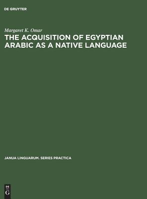 The Acquisition of Egyptian Arabic as a Native Language (Janua Linguarum. Series Practica, 160)