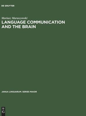 Language Communication and the Brain: A Neuropsychological Study (Janua Linguarum. Series Maior, 80)