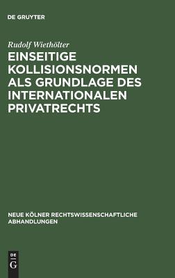 Einseitige Kollisionsnormen als Grundlage des Internationalen Privatrechts (Neue Kölner rechtswissenschaftliche Abhandlungen, 8) (German Edition)
