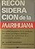 Reconsideración de la marihuana: Un análisis psiquiátrico de la marihuana. (Sus efectos psicológicos, fisiológicos y sociales) y las implicaciones de su ininterrumpida presencia